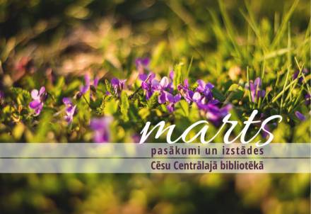 Pasākumi un izstādes Cēsu Centrālajā bibliotēkā martā